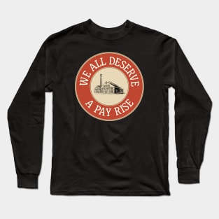 We All Deserve A Pay Rise - Workers Rights Long Sleeve T-Shirt